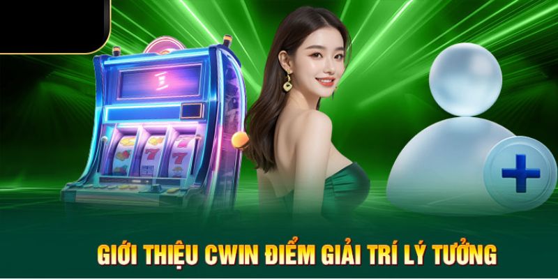 Giá trị cốt lõi cần biết khi giới thiệu Cwin