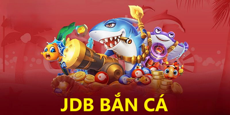 JDB Bắn Cá - Thỏa Thích Chinh Phục Đại Dương Nhận Quà Khủng